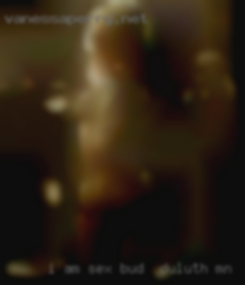 I am a 33 single mom sex Bud in Duluth, MN of 3.