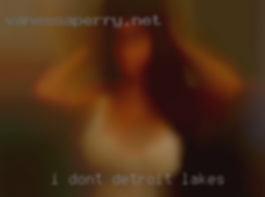 I don't hookup very in Detroit Lakes often.